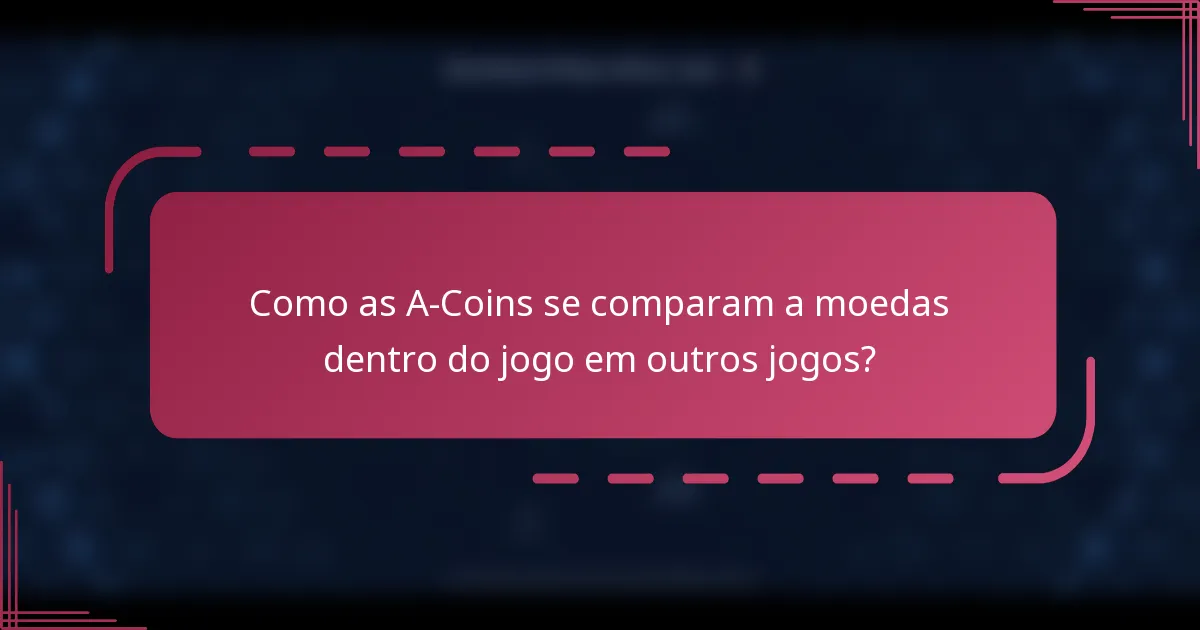 Como as A-Coins se comparam a moedas dentro do jogo em outros jogos?
