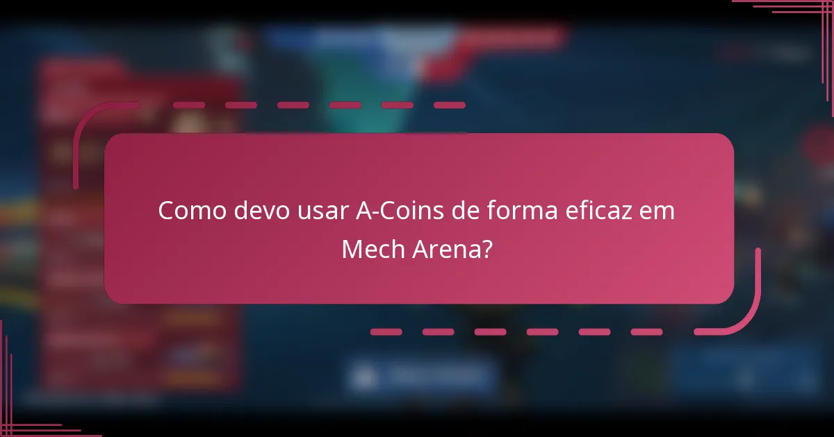 Como devo usar A-Coins de forma eficaz em Mech Arena?