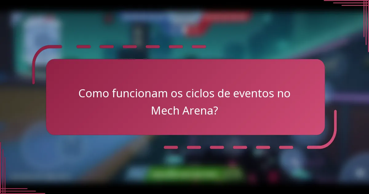 Como funcionam os ciclos de eventos no Mech Arena?