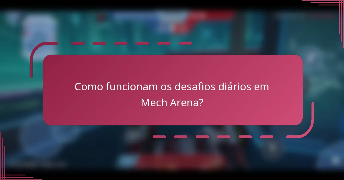 Como funcionam os desafios diários em Mech Arena?