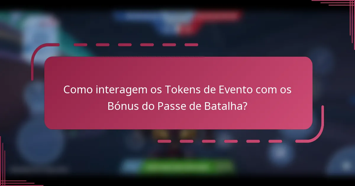 Como interagem os Tokens de Evento com os Bónus do Passe de Batalha?