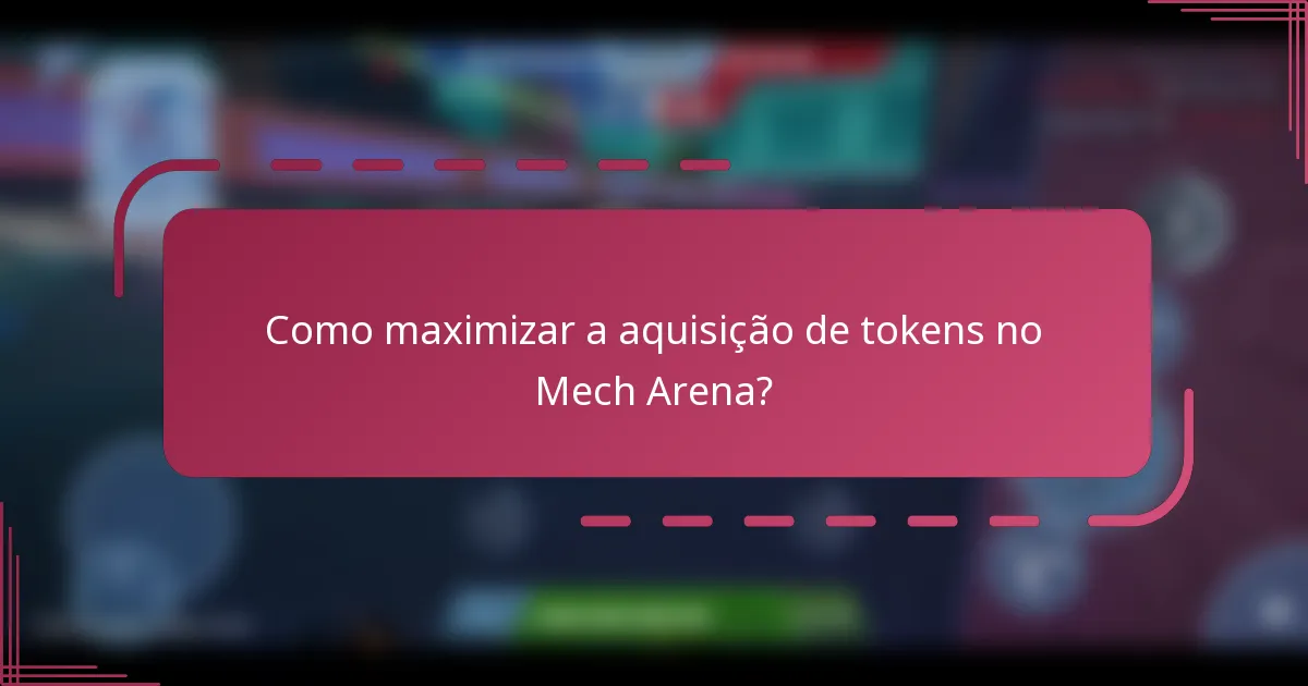 Como maximizar a aquisição de tokens no Mech Arena?