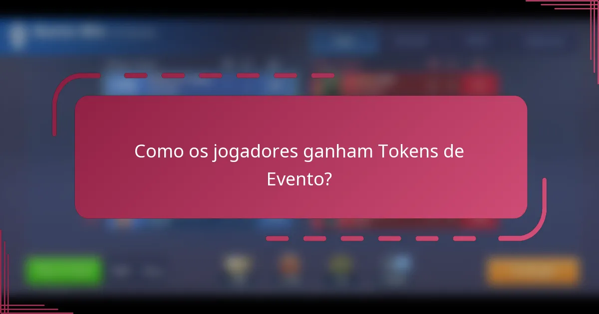 Como os jogadores ganham Tokens de Evento?