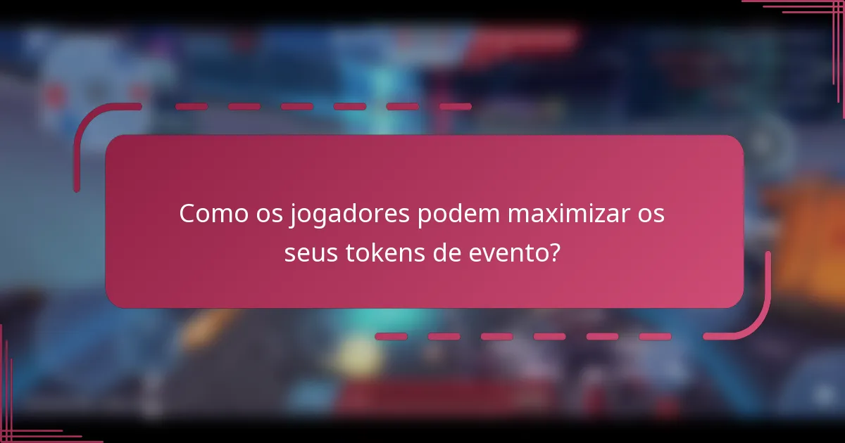 Como os jogadores podem maximizar os seus tokens de evento?