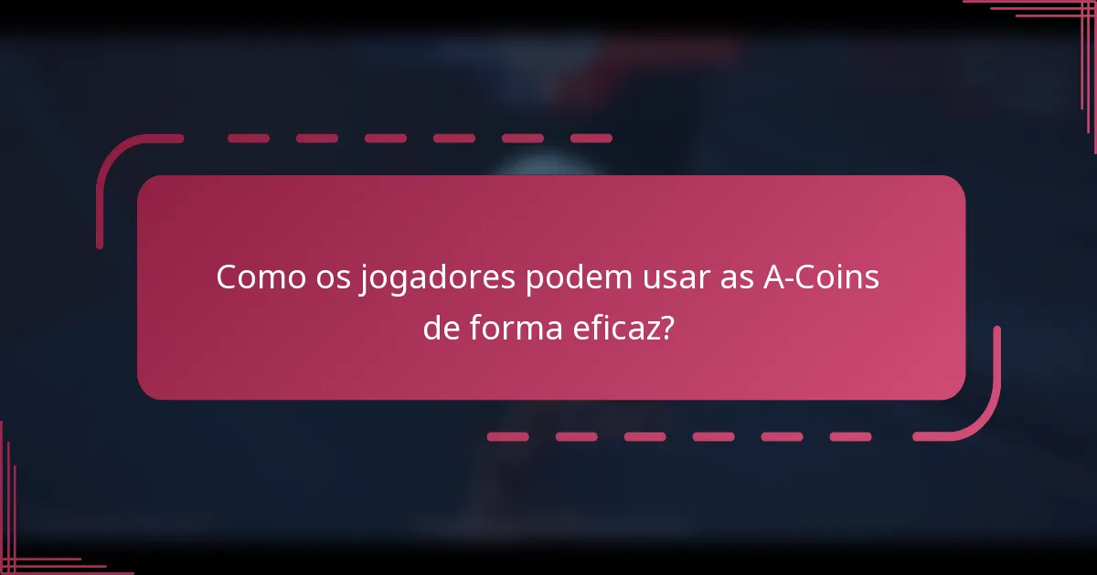 Como os jogadores podem usar as A-Coins de forma eficaz?