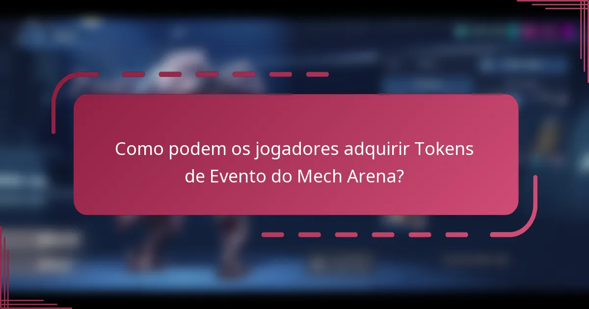 Como podem os jogadores adquirir Tokens de Evento do Mech Arena?