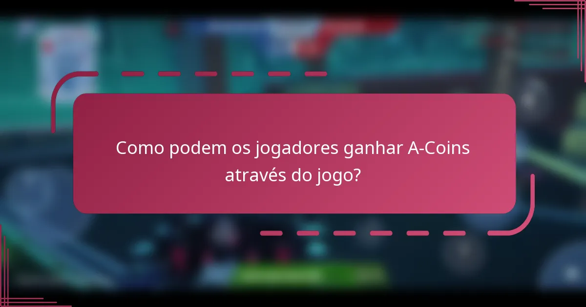 Como podem os jogadores ganhar A-Coins através do jogo?