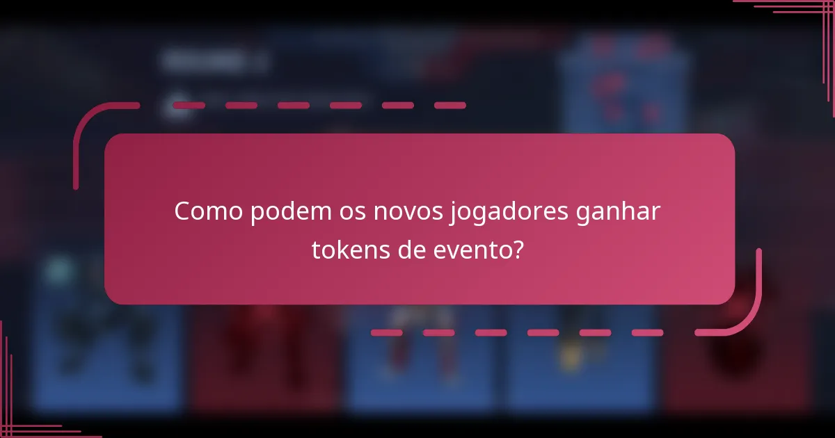 Como podem os novos jogadores ganhar tokens de evento?