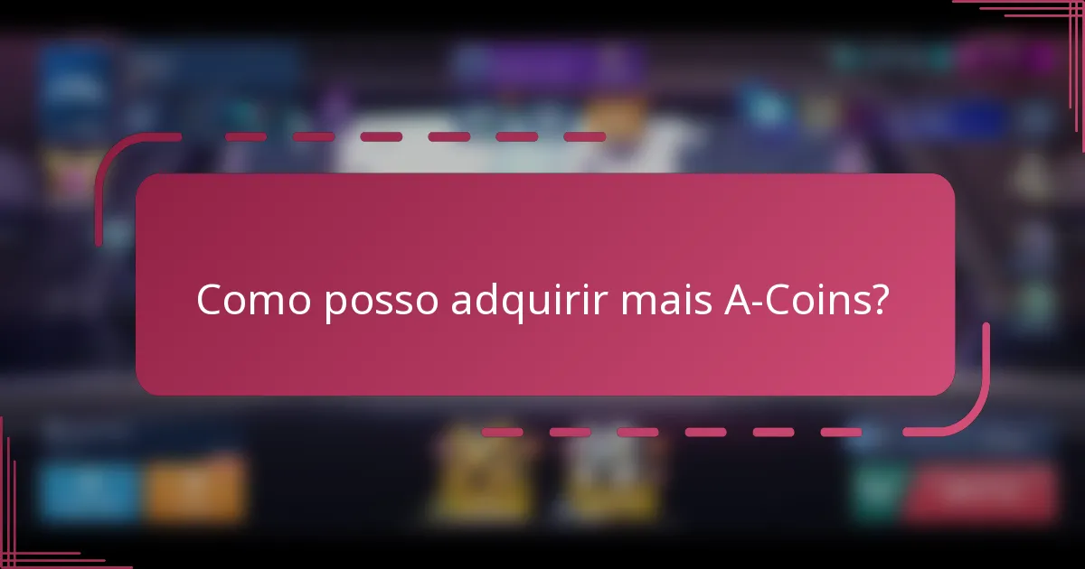 Como posso adquirir mais A-Coins?