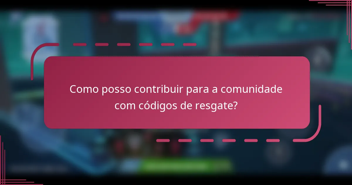 Como posso contribuir para a comunidade com códigos de resgate?
