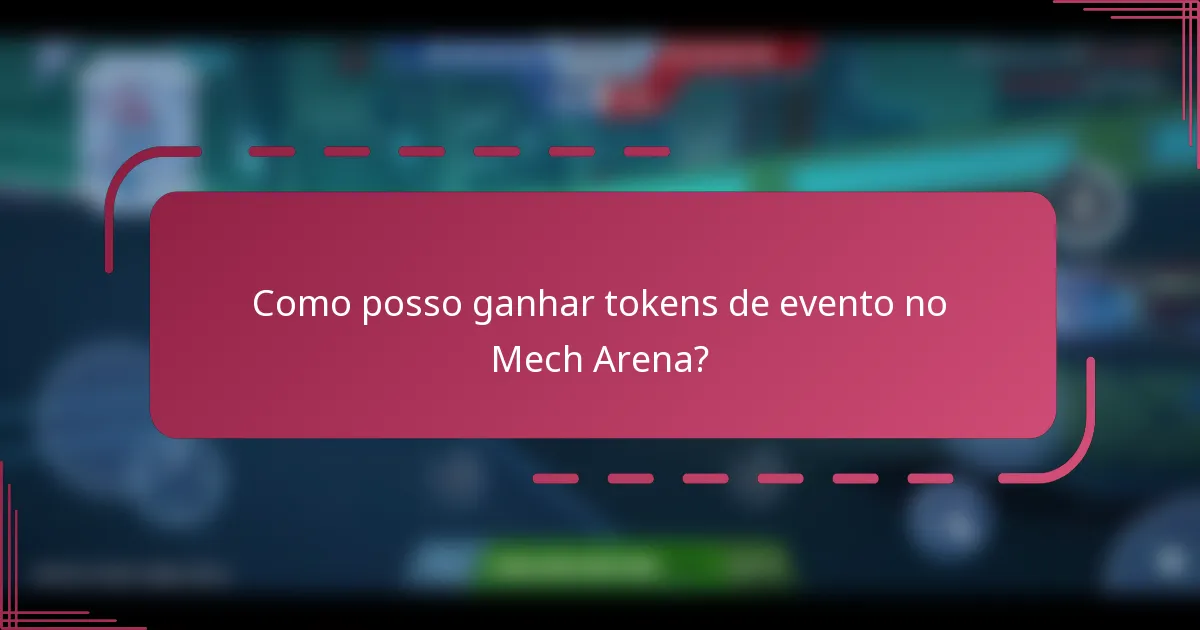 Como posso ganhar tokens de evento no Mech Arena?