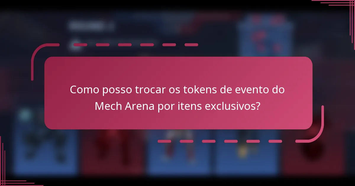 Como posso trocar os tokens de evento do Mech Arena por itens exclusivos?