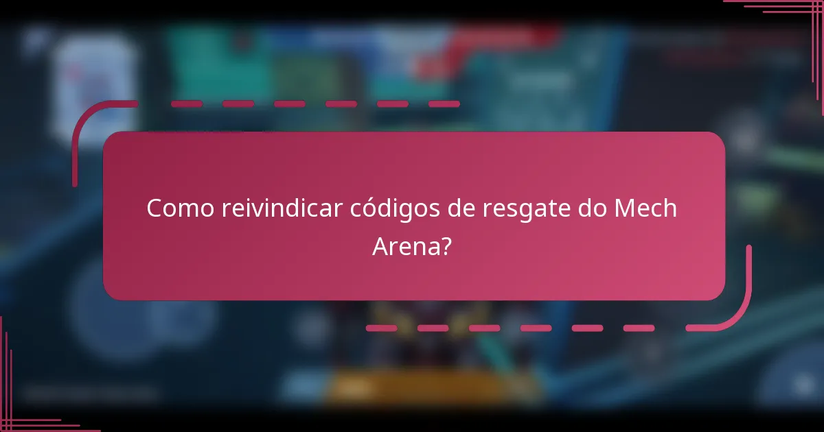 Como reivindicar códigos de resgate do Mech Arena?