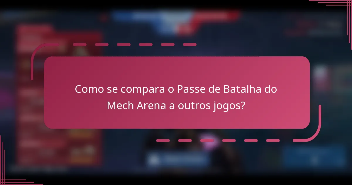 Como se compara o Passe de Batalha do Mech Arena a outros jogos?