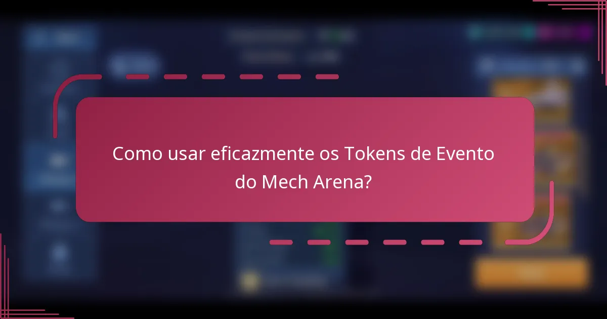 Como usar eficazmente os Tokens de Evento do Mech Arena?