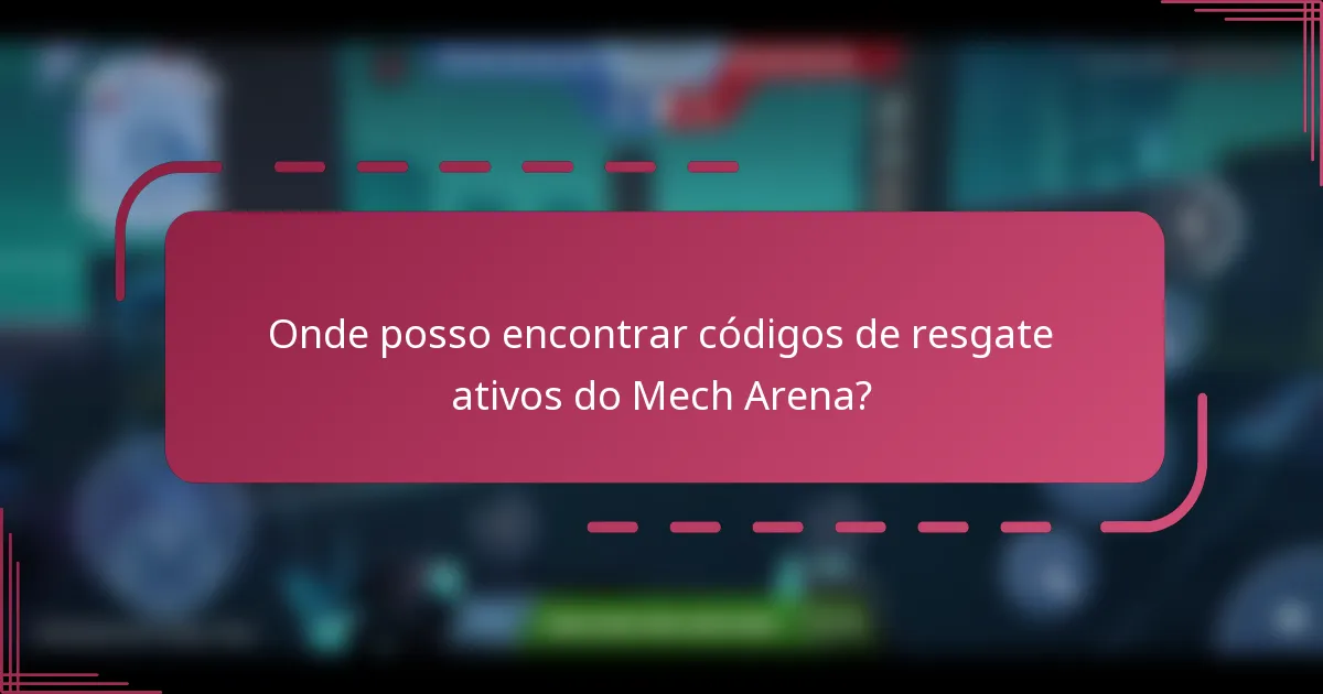 Onde posso encontrar códigos de resgate ativos do Mech Arena?