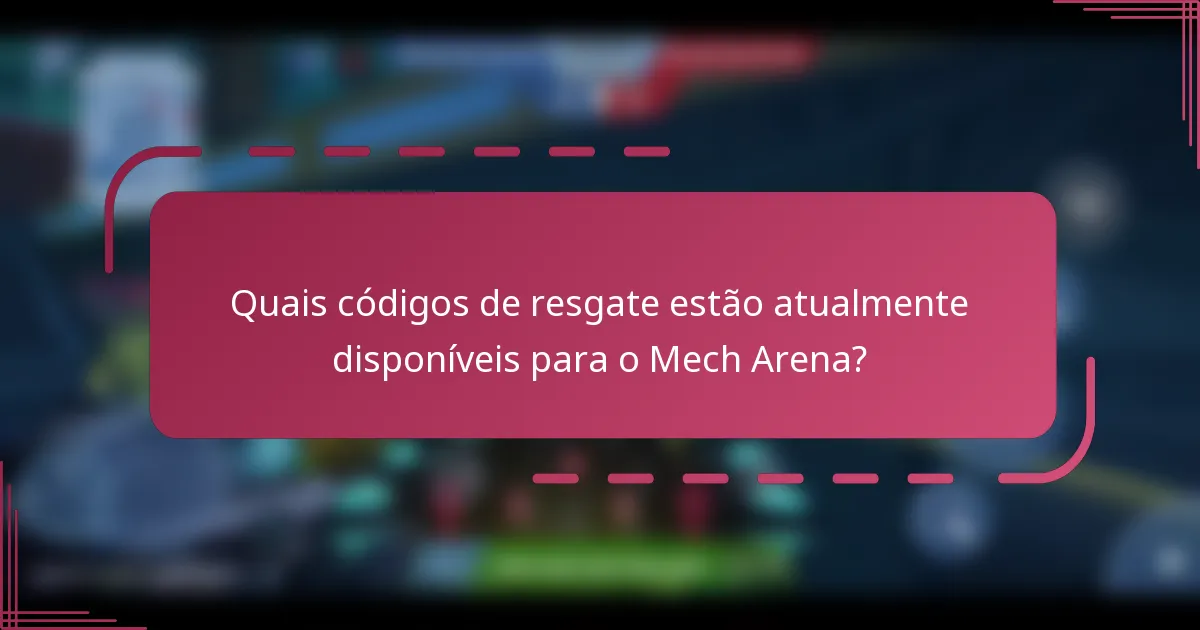Quais códigos de resgate estão atualmente disponíveis para o Mech Arena?