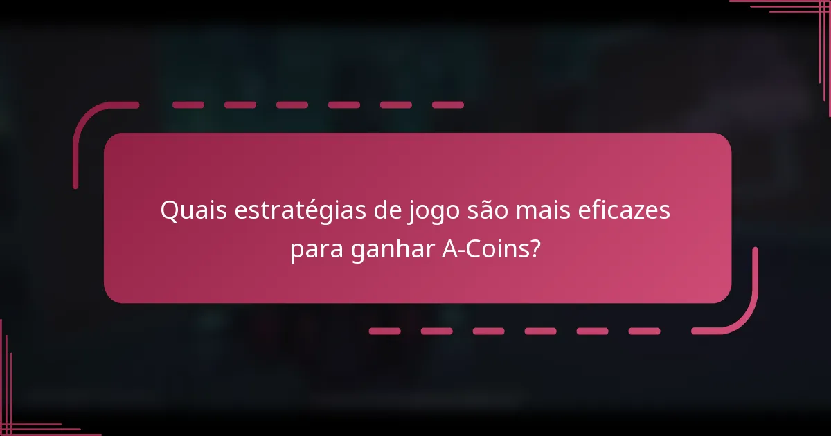 Quais estratégias de jogo são mais eficazes para ganhar A-Coins?