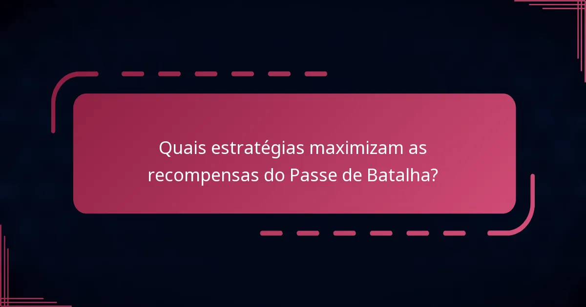 Quais estratégias maximizam as recompensas do Passe de Batalha?