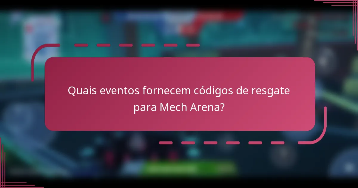 Quais eventos fornecem códigos de resgate para Mech Arena?