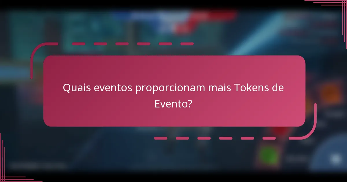 Quais eventos proporcionam mais Tokens de Evento?
