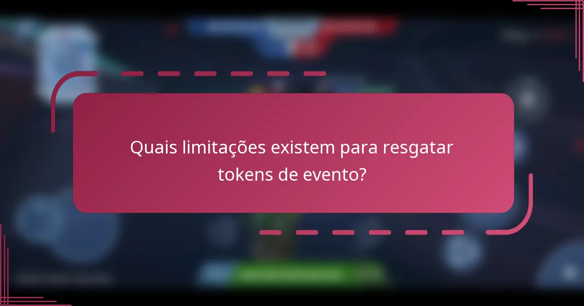 Quais limitações existem para resgatar tokens de evento?