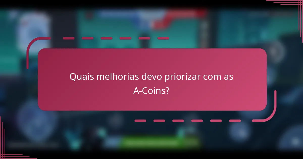 Quais melhorias devo priorizar com as A-Coins?