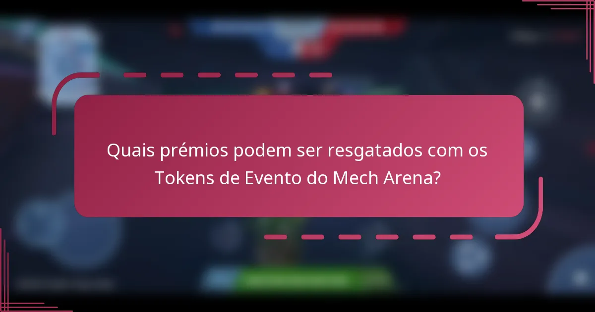 Quais prémios podem ser resgatados com os Tokens de Evento do Mech Arena?