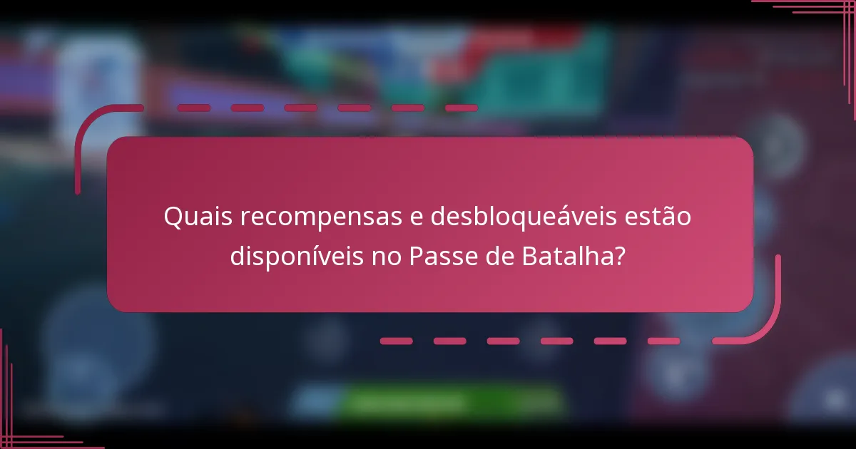 Quais recompensas e desbloqueáveis estão disponíveis no Passe de Batalha?