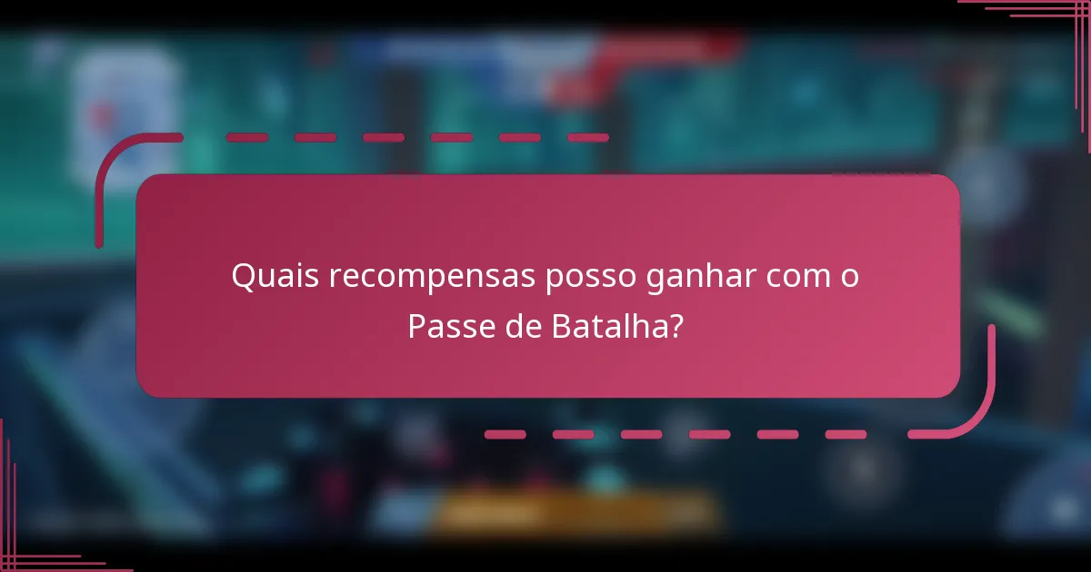 Quais recompensas posso ganhar com o Passe de Batalha?