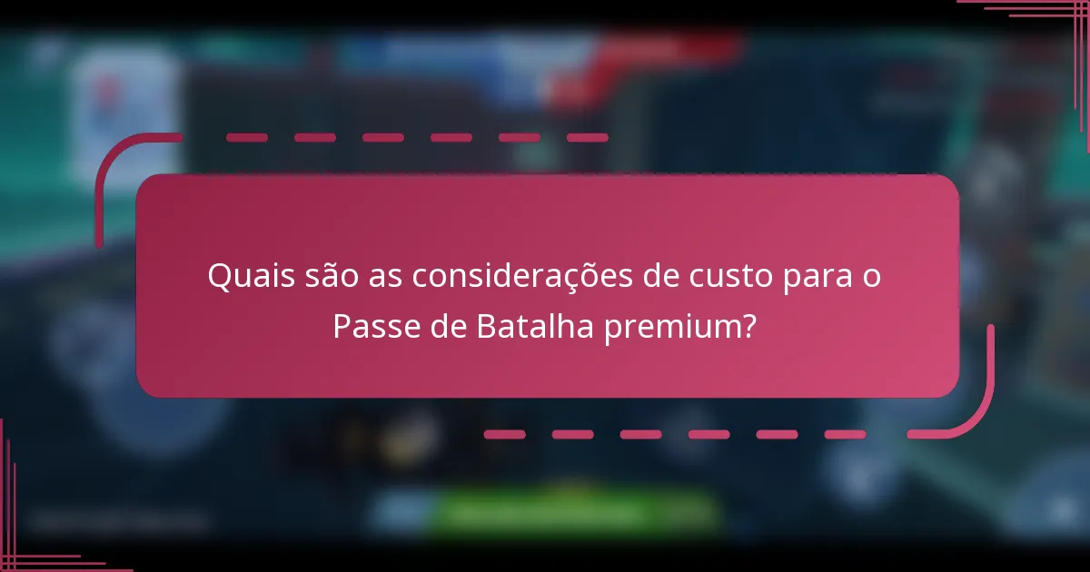 Quais são as considerações de custo para o Passe de Batalha premium?