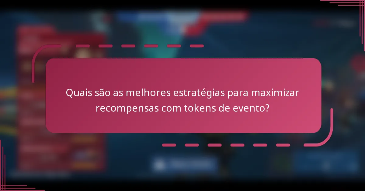 Quais são as melhores estratégias para maximizar recompensas com tokens de evento?