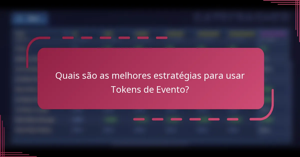Quais são as melhores estratégias para usar Tokens de Evento?