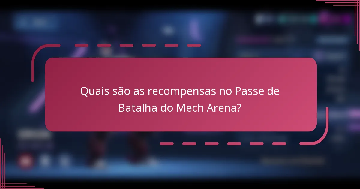 Quais são as recompensas no Passe de Batalha do Mech Arena?