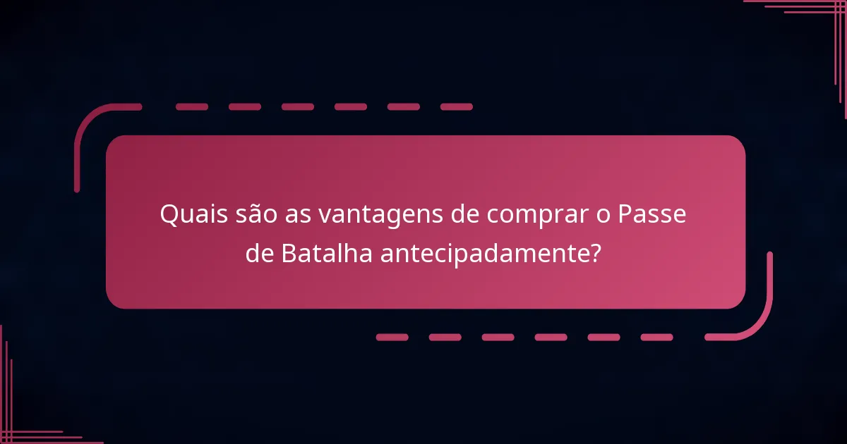 Quais são as vantagens de comprar o Passe de Batalha antecipadamente?
