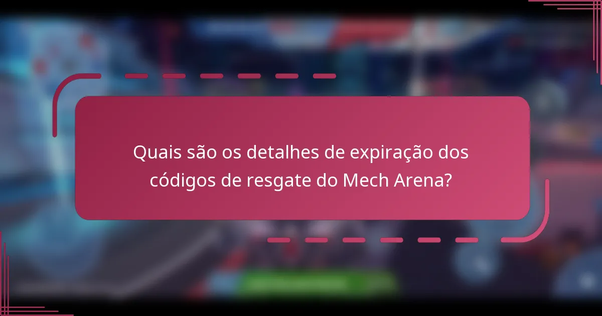 Quais são os detalhes de expiração dos códigos de resgate do Mech Arena?