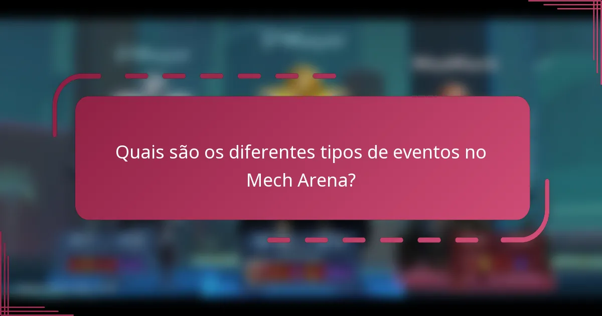 Quais são os diferentes tipos de eventos no Mech Arena?