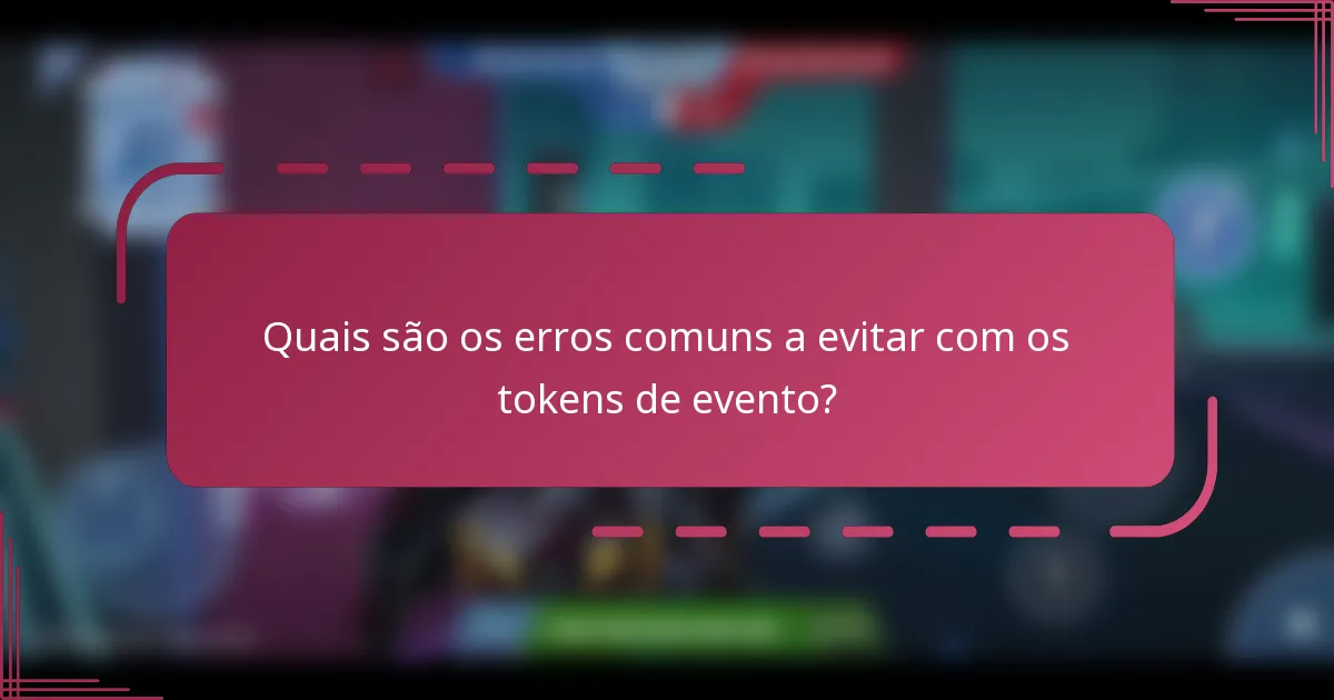 Quais são os erros comuns a evitar com os tokens de evento?