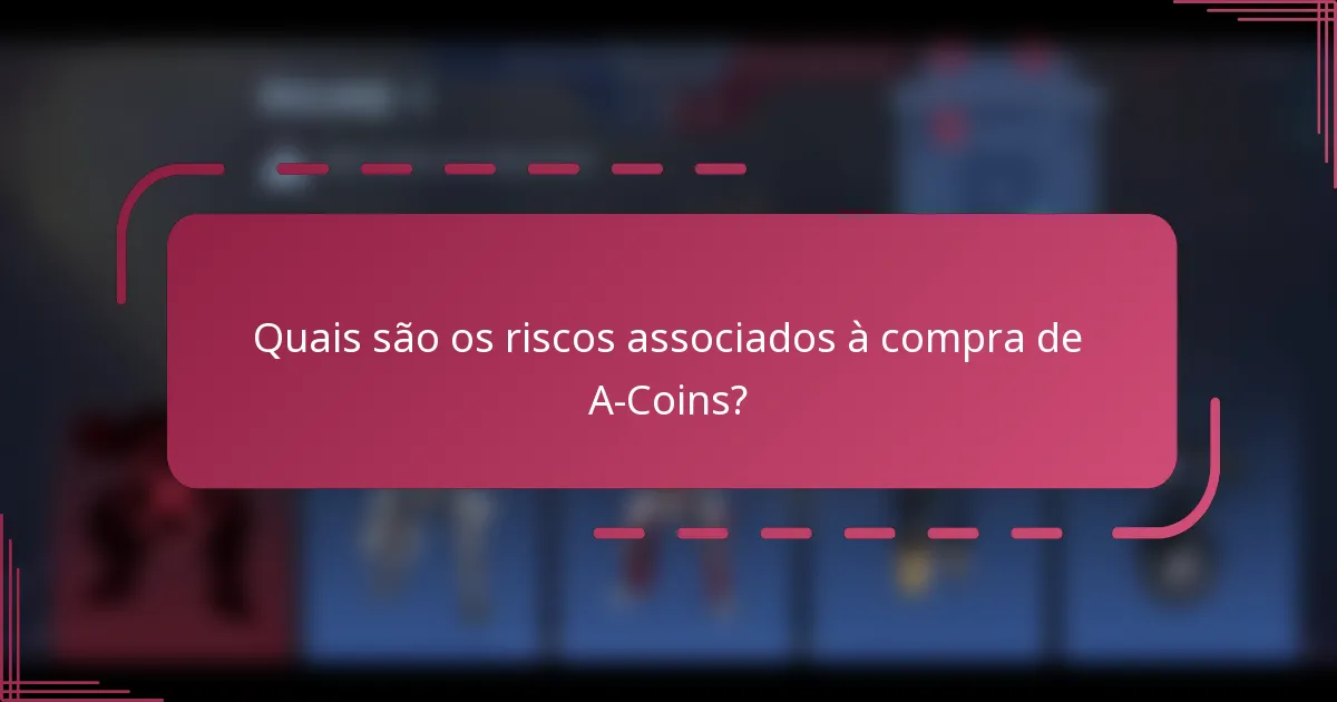Quais são os riscos associados à compra de A-Coins?