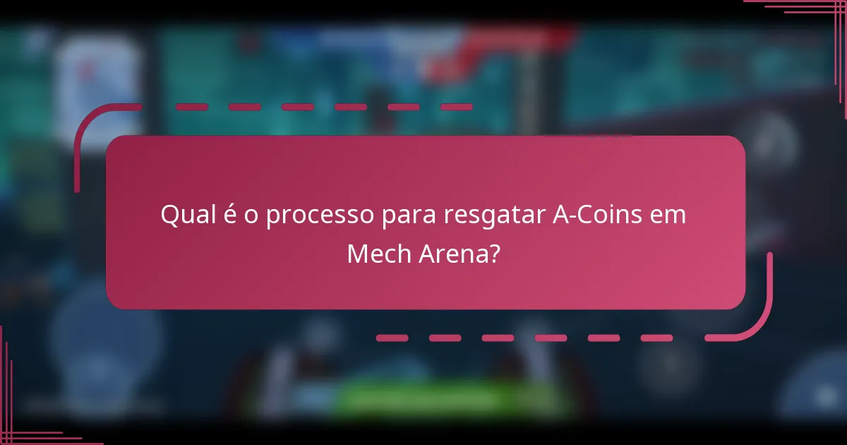 Qual é o processo para resgatar A-Coins em Mech Arena?