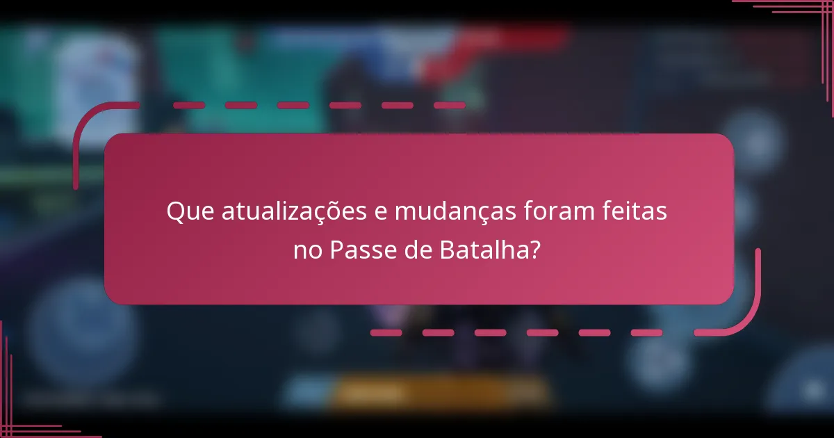 Que atualizações e mudanças foram feitas no Passe de Batalha?