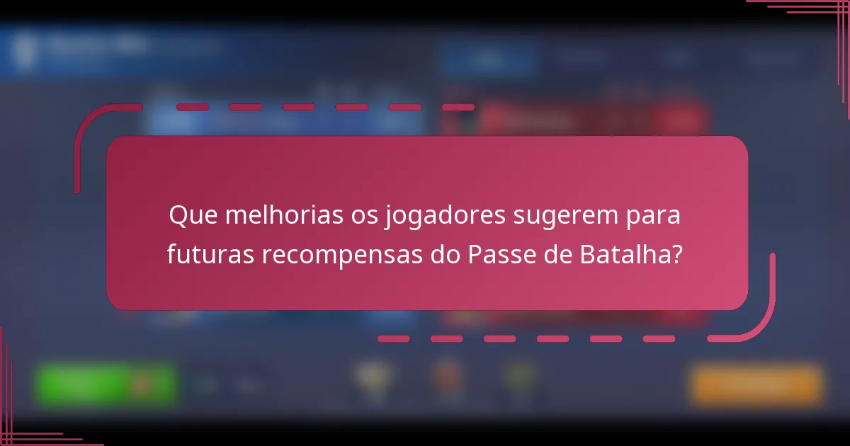 Que melhorias os jogadores sugerem para futuras recompensas do Passe de Batalha?