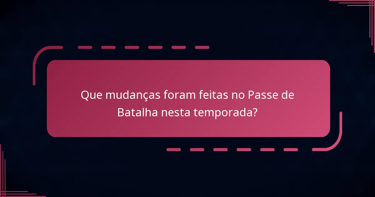 Que mudanças foram feitas no Passe de Batalha nesta temporada?