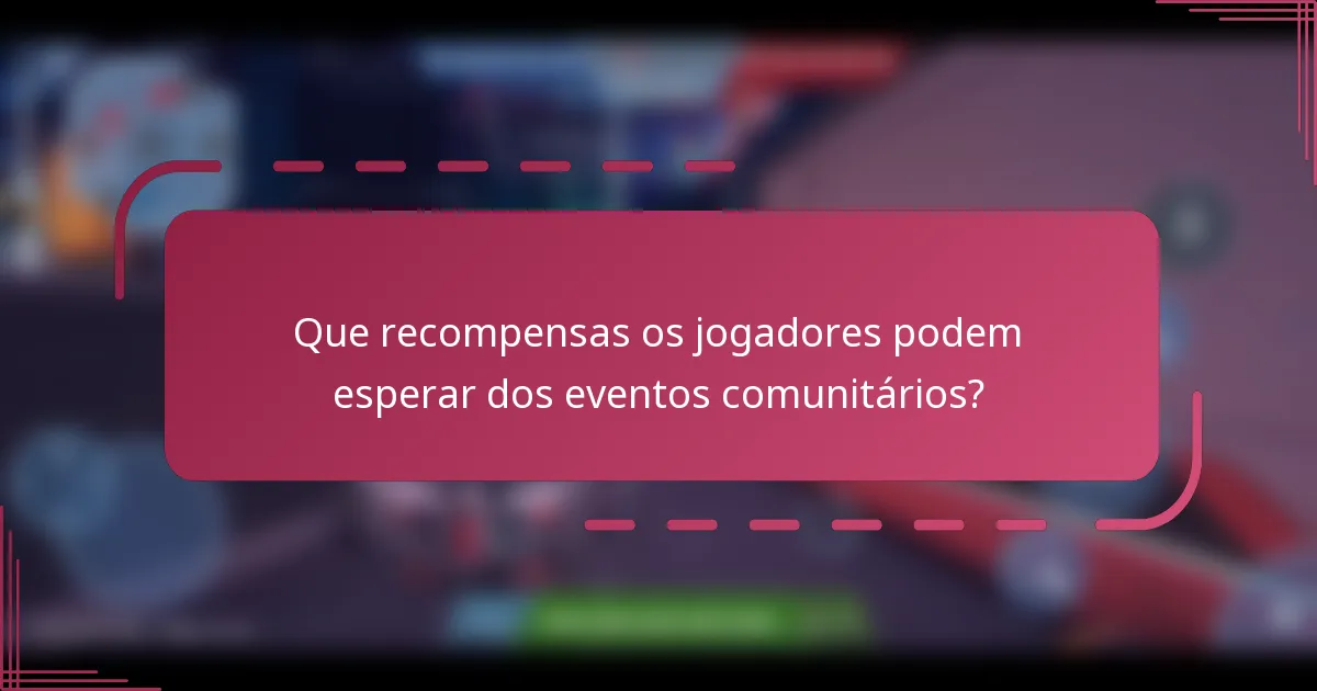 Que recompensas os jogadores podem esperar dos eventos comunitários?